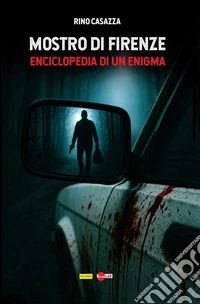 Mostro di Firenze: Enciclopedia di un enigma. E-book. Formato EPUB ebook