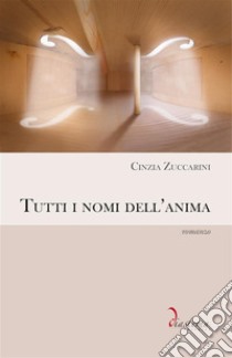 Tutti i nomi dell'animaromanzo. E-book. Formato EPUB ebook di Cinzia Zuccarini