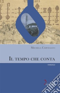 Il tempo che contaromanzo. E-book. Formato EPUB ebook di Michela Cervesato