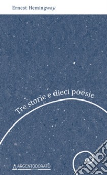 Tre storie e dieci poesie. E-book. Formato EPUB ebook di Ernest Hemingway