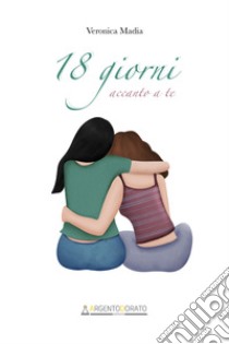 18 giorni accanto a te. E-book. Formato EPUB ebook di Veronica Madia