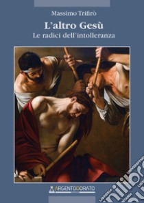 L'altro GesùLe radici dell'intolleranza. E-book. Formato EPUB ebook di Massimo Trifirò