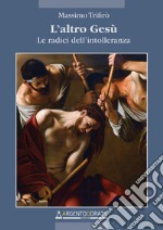 L&apos;altro GesùLe radici dell&apos;intolleranza. E-book. Formato EPUB