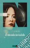 Il mondo invisibile. E-book. Formato EPUB ebook di Liz Moore