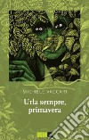 Urla sempre, primavera. E-book. Formato EPUB ebook di Michele Vaccari