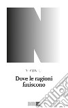 Dove le ragioni finiscono. E-book. Formato EPUB ebook di Yiyun Li