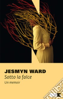 Sotto la falce: Un memoir. E-book. Formato EPUB ebook di Jesmyn Ward