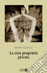 La mia proprietà privata. E-book. Formato EPUB ebook