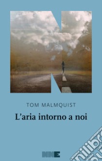 L'aria intorno a noi. E-book. Formato EPUB ebook di Tom Malmquist