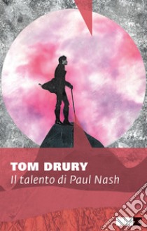 Il talento di Paul Nash. E-book. Formato EPUB ebook di Tom Drury