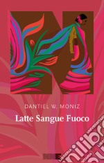 Latte Sangue Fuoco. E-book. Formato EPUB ebook