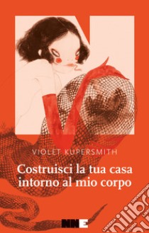 Costruisci la tua casa intorno al mio corpo. E-book. Formato EPUB ebook di Violet Kupersmith