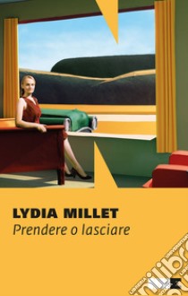 Prendere o lasciare. E-book. Formato EPUB ebook di Lydia Millet