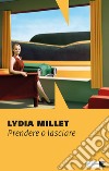 Prendere o lasciare. E-book. Formato EPUB ebook di Lydia Millet