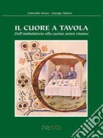 Il cuore a tavolaDall'ambulatorio alla cucina, senza rinunce. E-book. Formato PDF ebook di Esmeralda Versaci