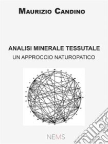 Analisi Minerale TessutaleUn approccioo naturopatico. E-book. Formato EPUB ebook di Maurizio Candino