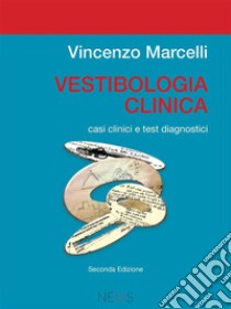 Vestibologia clinicacasi clinici e test diagnostici. E-book. Formato PDF ebook di Vincenzo Marcelli