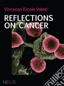 Reflections on Cancer. E-book. Formato EPUB ebook di Vincenzo Ercole Valesi