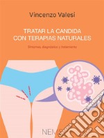 Tratar la Candida con terapias naturalesSíntomas, diagnóstico y tratamiento. E-book. Formato EPUB ebook