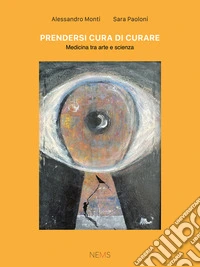 Prendersi cura di curareMedicina tra ate e scienza. E-book. Formato EPUB ebook
