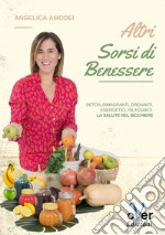 Altri sorsi di benessere: Detox, dimagranti, drenanti, energetici, rilassanti. La salute nel bicchiere. E-book. Formato EPUB ebook