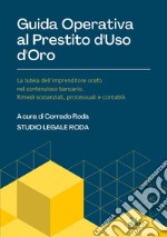 Guida operativa al prestito d’uso d’oro: La tutela dell’imprenditore orafo nel contenzioso bancario. Rimedi sostanziali, processuali e contabili.. E-book. Formato EPUB