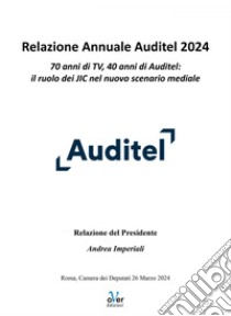 Relazione Annuale Auditel 2024: 70 anni di TV, 40 anni di Auditel: il ruolo dei JIC nel nuovo scenario mediale. E-book. Formato EPUB ebook di Auditel