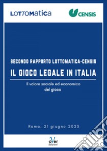 Secondo Rapporto Lottomatica-Censis: Il gioco legale in Italia: Il valore sociale ed economico del gioco. E-book. Formato EPUB ebook di Lottomatica