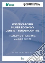 Osservatorio Silver Economy Censis-Tendercapital “I longevi e il risparmio: valori e scelte”. E-book. Formato EPUB ebook