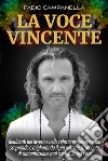 La Voce VincenteRealizzati nel lavoro e nelle relazioni interpersonali scoprendo e migliorando il più potente strumento di comunicazione mai creato: la tua voce. E-book. Formato EPUB ebook di Fabio Campanella