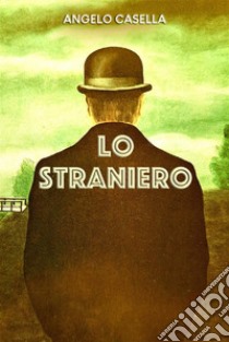 Lo StranieroMemorie di un personaggio scomodo. E-book. Formato EPUB ebook di Casella Angelo