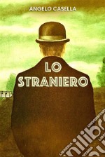 Lo StranieroMemorie di un personaggio scomodo. E-book. Formato EPUB ebook