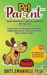 Pet ParentCome essere il genitore perfetto per il tuo cane. E-book. Formato EPUB ebook