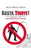 Basta Truffe!Come tenersi lontano dalle truffe e proteggere te stesso e i tuoi soldi. E-book. Formato EPUB ebook