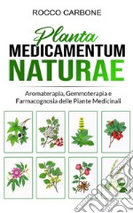 Planta Medicamentum NaturaeAromaterapia, Gemmoterapia e Farmacognosia delle Piante Medicinali. E-book. Formato EPUB ebook