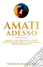 Amati AdessoAmati e incontrerai anime meravigliose che ti ameranno profondamente. E-book. Formato EPUB ebook