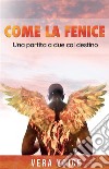 Come la feniceUna partita a due col destino. E-book. Formato EPUB ebook di Vera Voice