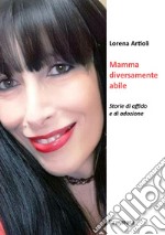 Mamma diversamente abileStorie di affido e di adozione. E-book. Formato EPUB ebook