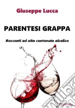 Parentesi grappaRacconti ad alto contenuto alcolico. E-book. Formato EPUB