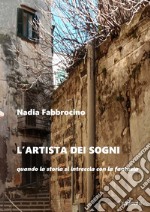 L’artista dei sogniquando la storia si intreccia con la fantasia. E-book. Formato EPUB