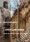 L’artista dei sogniquando la storia si intreccia con la fantasia. E-book. Formato EPUB ebook