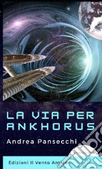 La via per Ankhorus. E-book. Formato EPUB ebook