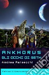 Ankhorus - Gli occhi di Seth. E-book. Formato EPUB ebook di Andrea Pansecchi