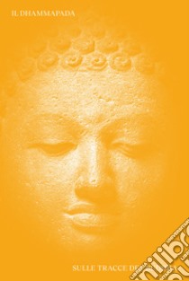 Il Dhammapada: Sulle tracce del Buddha. E-book. Formato EPUB ebook di AA. VV.