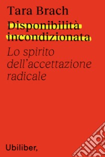 Disponibilità incondizionata: Lo spirito dell'accettazione radicale. E-book. Formato EPUB ebook di Tara Brach