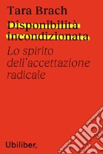 Disponibilità incondizionata: Lo spirito dell'accettazione radicale. E-book. Formato EPUB ebook