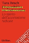 Disponibilità incondizionata: Lo spirito dell'accettazione radicale. E-book. Formato EPUB ebook di Tara Brach