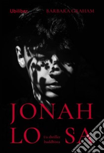 Jonah lo sa: Un thriller buddhista. E-book. Formato EPUB ebook di Barbara Graham