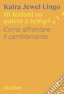 10 lezioni su quiete e tempesta: Come affrontare il cambiamento. E-book. Formato EPUB ebook di Kaira Jewel Lingo