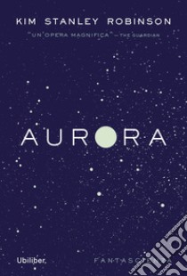 Aurora: Fantascienza. E-book. Formato EPUB ebook di Kim Stanley Robinson